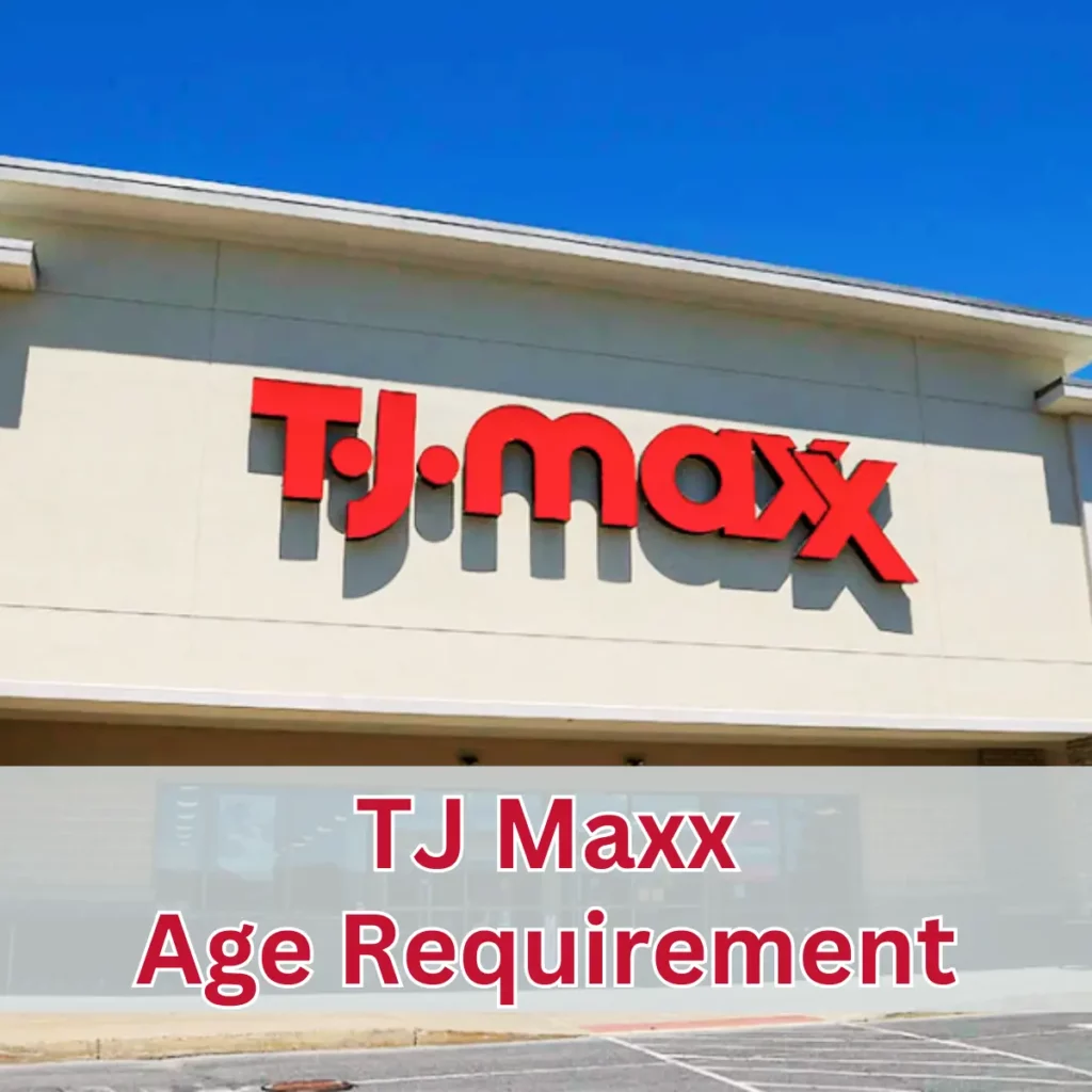 TJ Maxx Age Requirement